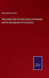 Researches Into The Early History Of Mankind And The Development Of Civilization Researches Into The Early History Of Mankind And The Development Of Civilization