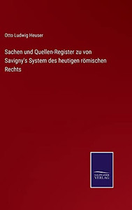 Sachen Und Quellen-Register Zu Von Savigny's System Des Heutigen Römischen Rechts (German Edition) Sachen Und Quellen-Register Zu Von Savigny's System Des Heutigen Römischen Rechts (German Edition)