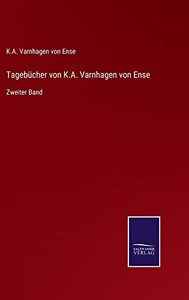 Tagebücher Von K.A. Varnhagen Von Ense: Zweiter Band (German Edition) Tagebücher Von K.A. Varnhagen Von Ense: Zweiter Band (German Edition)