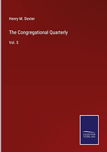 The Congregational Quarterly: Vol. 5