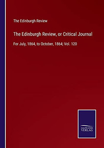 The Edinburgh Review, Or Critical Journal: For July, 1864, To October, 1864; Vol. 120
