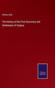 The History Of The First Discovery And Settlement Of Virginia The History Of The First Discovery And Settlement Of Virginia