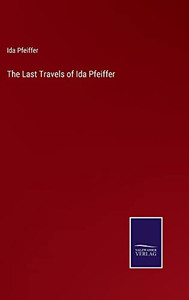 The Last Travels Of Ida Pfeiffer
