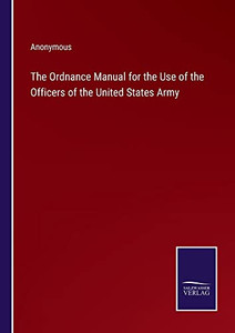 The Ordnance Manual For The Use Of The Officers Of The United States Army