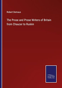 The Prose And Prose Writers Of Britain From Chaucer To Ruskin