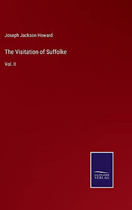 The Visitation Of Suffolke: Vol. Ii