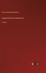 Viage Del Joven Anacarsis: Tomo 6 (Spanish Edition)