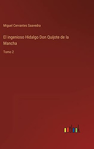 El Ingenioso Hidalgo Don Quijote De La Mancha: Tomo 2 (Spanish Edition) El Ingenioso Hidalgo Don Quijote De La Mancha: Tomo 2 (Spanish Edition)