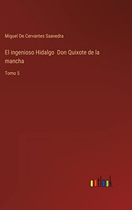 El Ingenioso Hidalgo Don Quixote De La Mancha: Tomo 5 (Spanish Edition)