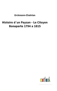 Histoire D´Un Paysan - Le Citoyen Bonaparte 1794 A 1815 (French Edition) Histoire D´Un Paysan - Le Citoyen Bonaparte 1794 A 1815 (French Edition)