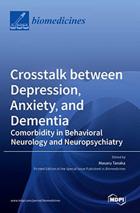 Crosstalk Between Depression, Anxiety, And Dementia: Comorbidity In Behavioral Neurology And Neuropsychiatry