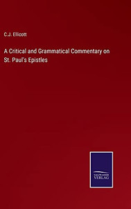 A Critical And Grammatical Commentary On St. Paul's Epistles A Critical And Grammatical Commentary On St. Paul's Epistles