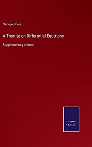 A Treatise On Differential Equations: Supplementary Volume A Treatise On Differential Equations: Supplementary Volume
