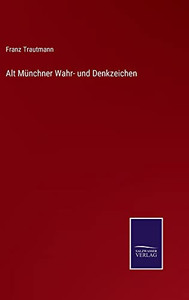 Alt Münchner Wahr- Und Denkzeichen (German Edition) Alt Münchner Wahr- Und Denkzeichen (German Edition)
