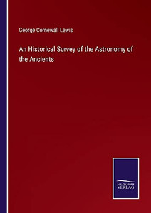 An Historical Survey Of The Astronomy Of The Ancients An Historical Survey Of The Astronomy Of The Ancients