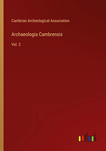Archaeologia Cambrensis: Vol. 2