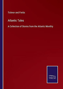 Atlantic Tales: A Collection Of Stories From The Atlantic Monthly Atlantic Tales: A Collection Of Stories From The Atlantic Monthly