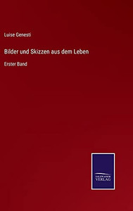 Bilder Und Skizzen Aus Dem Leben: Erster Band (German Edition)