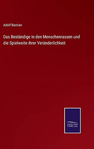 Das Beständige In Den Menschenrassen Und Die Spielweite Ihrer Veränderlichkeit (German Edition) Das Beständige In Den Menschenrassen Und Die Spielweite Ihrer Veränderlichkeit (German Edition)