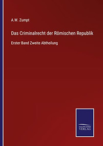 Das Criminalrecht Der Römischen Republik: Erster Band Zweite Abtheilung (German Edition) Das Criminalrecht Der Römischen Republik: Erster Band Zweite Abtheilung (German Edition)