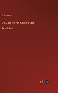 De Kinderen Van Kapitein Grant: Tweede Deel (Dutch Edition) De Kinderen Van Kapitein Grant: Tweede Deel (Dutch Edition)