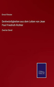 Denkwürdigkeiten Aus Dem Leben Von Jean Paul Friedrich Richter: Zweiter Band (German Edition) Denkwürdigkeiten Aus Dem Leben Von Jean Paul Friedrich Richter: Zweiter Band (German Edition)
