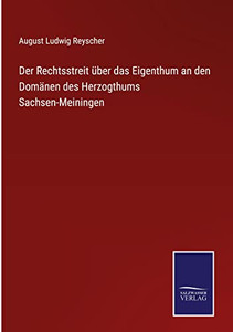 Der Rechtsstreit Über Das Eigenthum An Den Domänen Des Herzogthums Sachsen-Meiningen (German Edition) Der Rechtsstreit Über Das Eigenthum An Den Domänen Des Herzogthums Sachsen-Meiningen (German Edition)