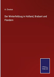 Der Winterfeldzug In Holland, Brabant Und Flandern (German Edition) Der Winterfeldzug In Holland, Brabant Und Flandern (German Edition)