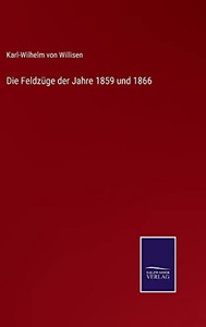 Die Feldzüge Der Jahre 1859 Und 1866 (German Edition) Die Feldzüge Der Jahre 1859 Und 1866 (German Edition)