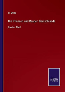Die Pflanzen Und Raupen Deutschlands: Zweiter Theil (German Edition)
