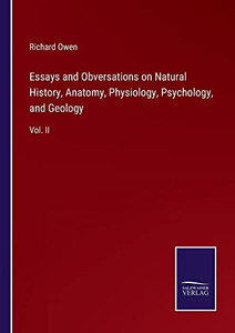 Essays And Obversations On Natural History, Anatomy, Physiology, Psychology, And Geology: Vol. Ii