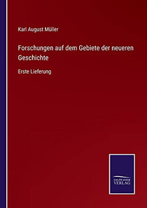Forschungen Auf Dem Gebiete Der Neueren Geschichte: Erste Lieferung (German Edition)