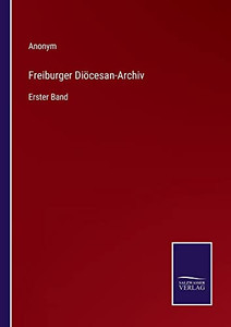 Freiburger Diöcesan-Archiv: Erster Band (German Edition) Freiburger Diöcesan-Archiv: Erster Band (German Edition)