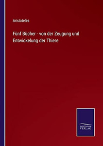 Fünf Bücher - Von Der Zeugung Und Entwickelung Der Thiere (German Edition) Fünf Bücher - Von Der Zeugung Und Entwickelung Der Thiere (German Edition)