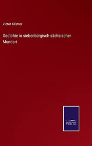 Gedichte In Siebenbürgisch-Sächsischer Mundart (German Edition) Gedichte In Siebenbürgisch-Sächsischer Mundart (German Edition)
