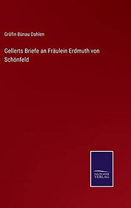 Gellerts Briefe An Fräulein Erdmuth Von Schönfeld (German Edition) Gellerts Briefe An Fräulein Erdmuth Von Schönfeld (German Edition)