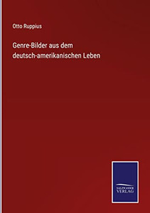 Genre-Bilder Aus Dem Deutsch-Amerikanischen Leben (German Edition) Genre-Bilder Aus Dem Deutsch-Amerikanischen Leben (German Edition)