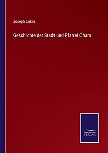 Geschichte Der Stadt Und Pfarrei Cham (German Edition) Geschichte Der Stadt Und Pfarrei Cham (German Edition)