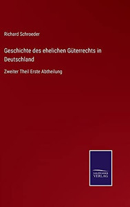 Geschichte Des Ehelichen Güterrechts In Deutschland: Zweiter Theil Erste Abtheilung (German Edition) Geschichte Des Ehelichen Güterrechts In Deutschland: Zweiter Theil Erste Abtheilung (German Edition)