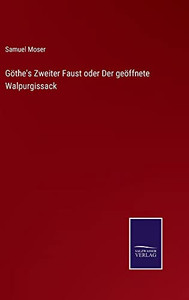 Göthe's Zweiter Faust Oder Der Geöffnete Walpurgissack (German Edition) Göthe's Zweiter Faust Oder Der Geöffnete Walpurgissack (German Edition)