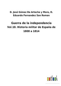 Guerra De La Independencia: Vol.10. Historia Militar De España De 1808 A 1814 (Spanish Edition)