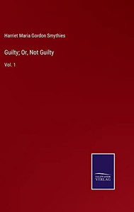 Guilty; Or, Not Guilty: Vol. 1