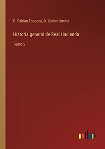 Historia General De Real Hacienda: Tomo 5 (Spanish Edition)