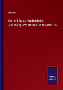 Hof- Und Staats-Handbuch Des Großherzogtums Hessen Für Das Jahr 1863 (German Edition) Hof- Und Staats-Handbuch Des Großherzogtums Hessen Für Das Jahr 1863 (German Edition)