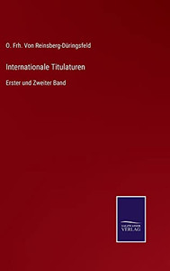 Internationale Titulaturen: Erster Und Zweiter Band (German Edition) Internationale Titulaturen: Erster Und Zweiter Band (German Edition)