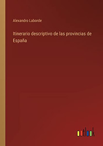 Itinerario Descriptivo De Las Provincias De España (Spanish Edition) Itinerario Descriptivo De Las Provincias De España (Spanish Edition)