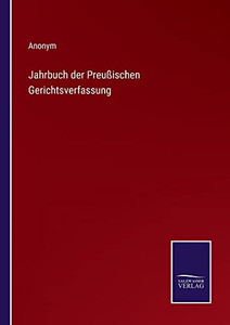 Jahrbuch Der Preußischen Gerichtsverfassung (German Edition) Jahrbuch Der Preußischen Gerichtsverfassung (German Edition)