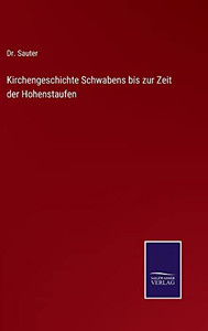 Kirchengeschichte Schwabens Bis Zur Zeit Der Hohenstaufen (German Edition) Kirchengeschichte Schwabens Bis Zur Zeit Der Hohenstaufen (German Edition)