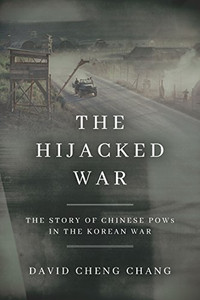 The Hijacked War: The Story of Chinese POWs in the Korean War The Hijacked War: The Story of Chinese POWs in the Korean War