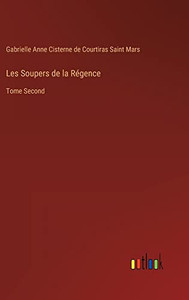 Les Soupers De La Régence: Tome Second (French Edition) Les Soupers De La Régence: Tome Second (French Edition)